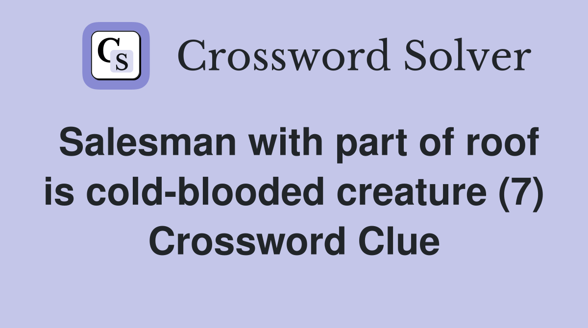 Salesman with part of roof is cold-blooded creature (7) - Crossword